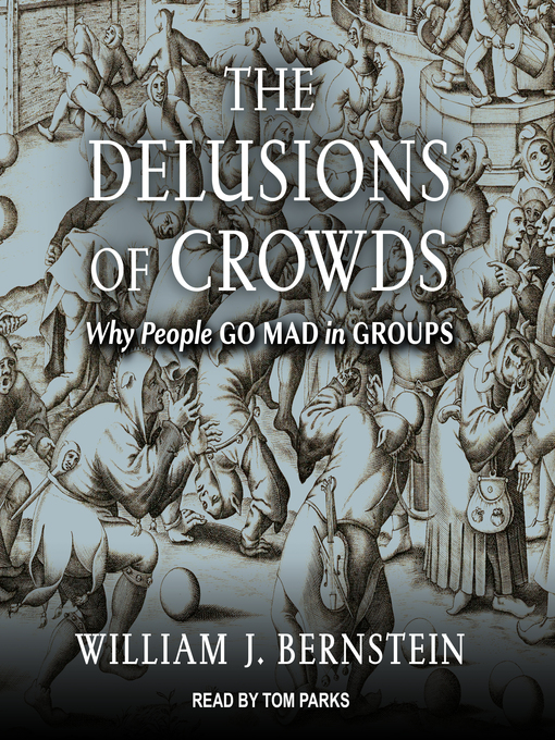 Title details for The Delusions of Crowds by William J. Bernstein - Available